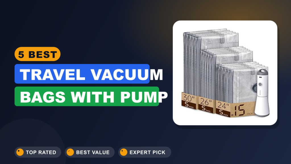 5 Best Travel Vacuum Bags With Pump