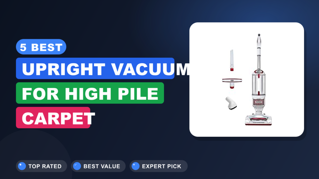 5 Best Upright Vacuum for High Pile Carpet