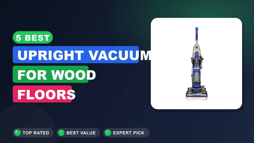 5 Best Upright Vacuum for Wood Floors
