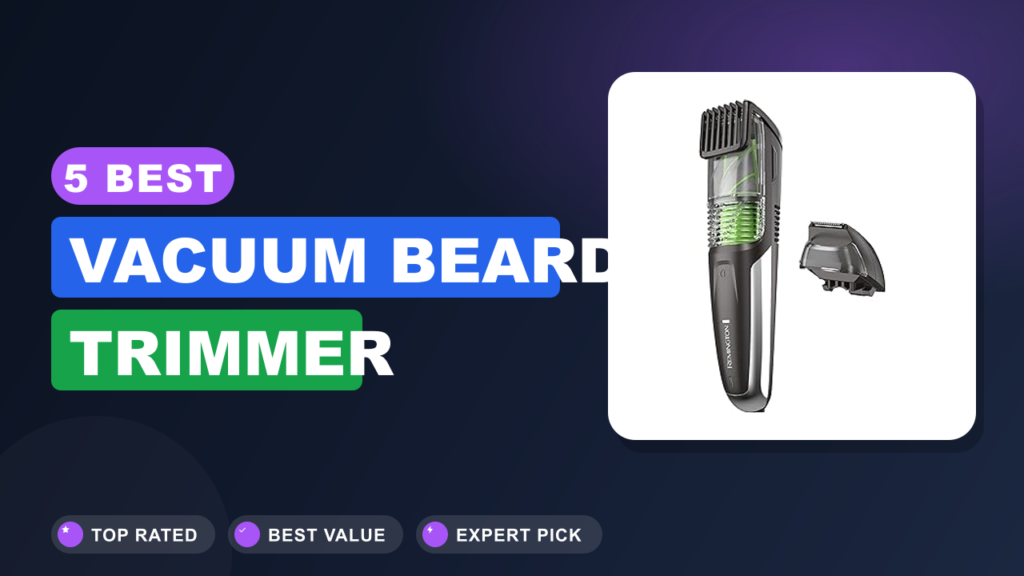 5 Best Vacuum Beard Trimmer