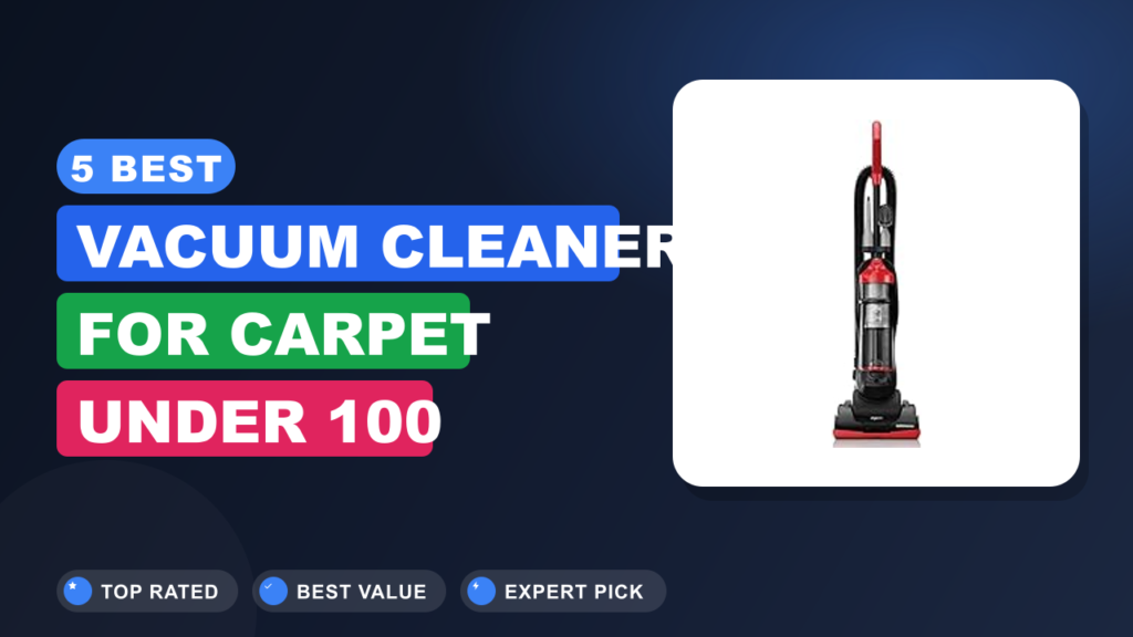 5 Best Vacuum Cleaner for Carpet Under 100