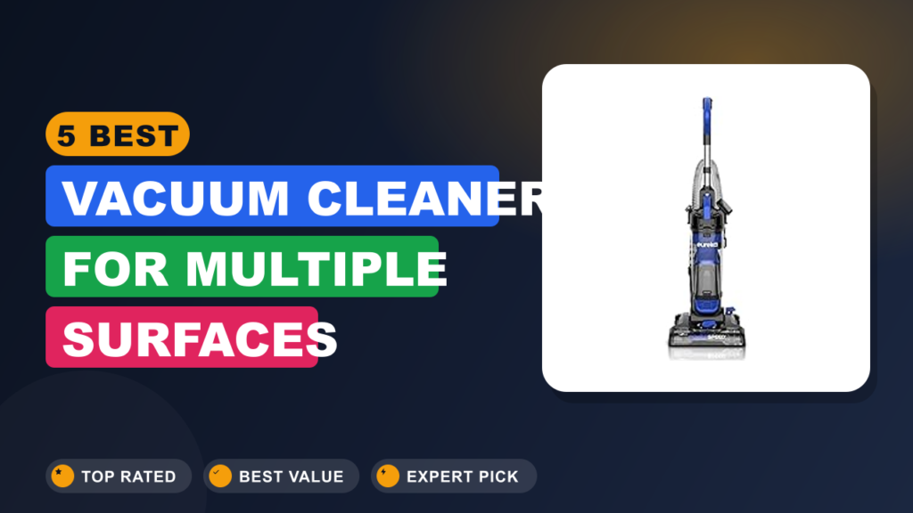 5 Best Vacuum Cleaner for Multiple Surfaces