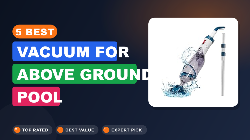5 Best Vacuum for Above Ground Pool