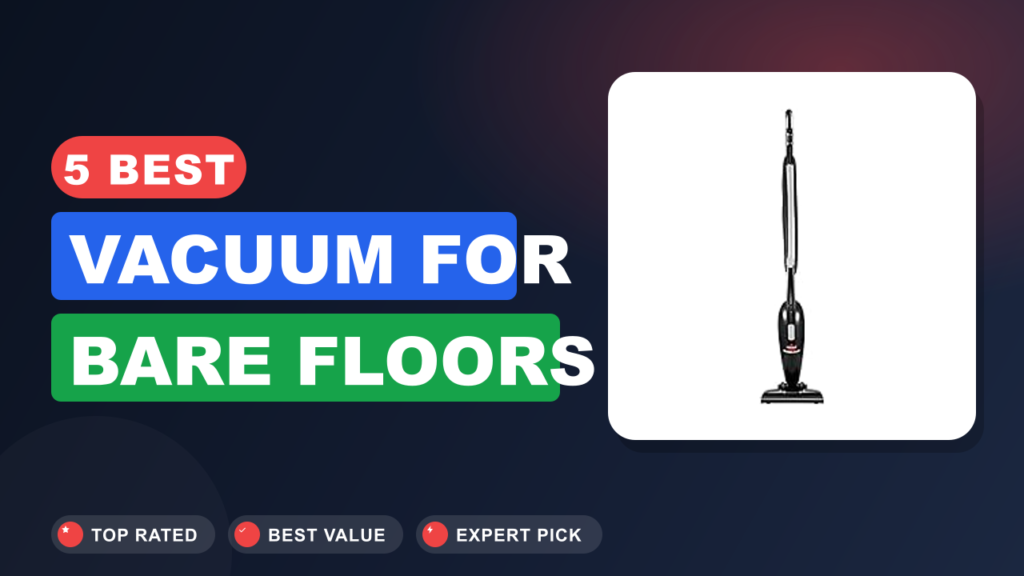 5 Best Vacuum for Bare Floors