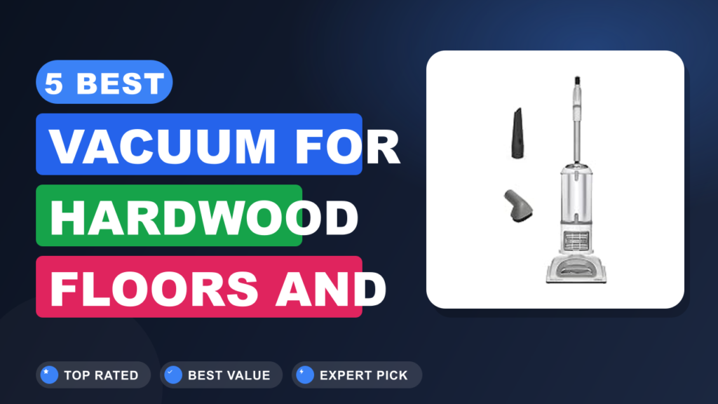5 Best Vacuum for Hardwood Floors and Rugs