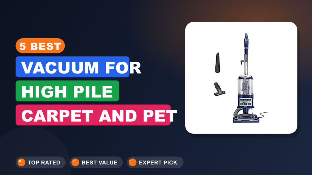 5 Best Vacuum for High Pile Carpet and Pet Hair