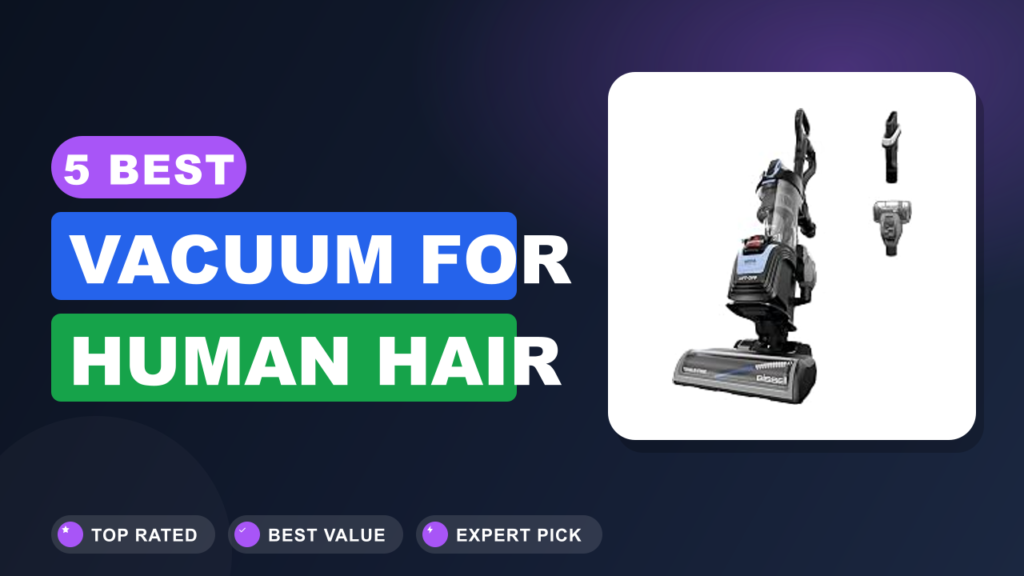5 Best Vacuum for Human Hair
