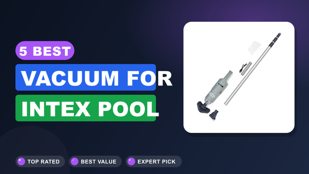 5 Best Vacuum for Intex Pool