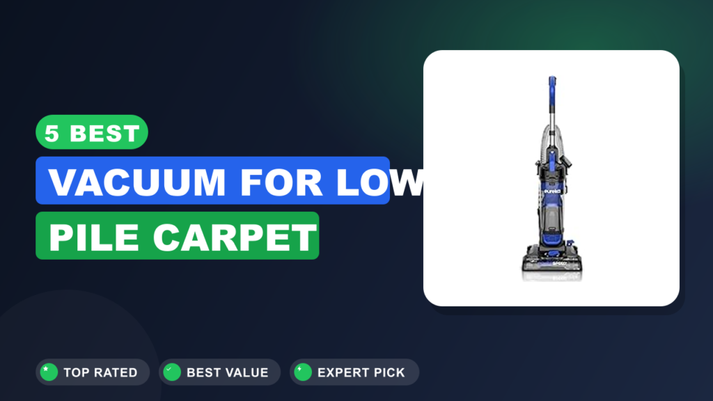 5 Best Vacuum for Low Pile Carpet