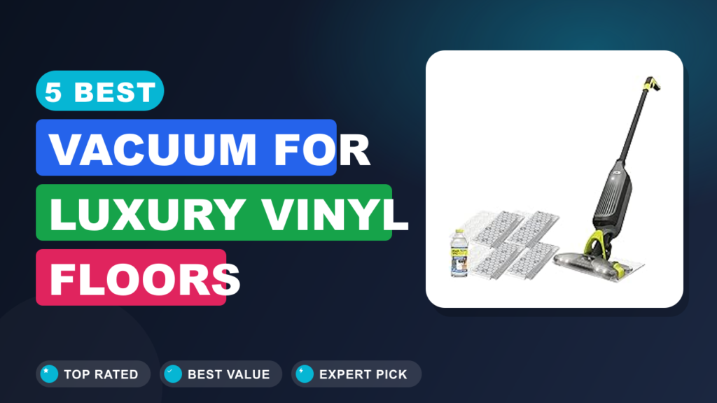 5 Best Vacuum for Luxury Vinyl Floors