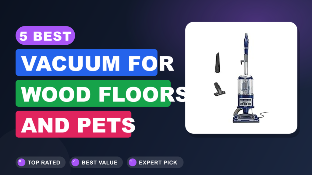 5 Best Vacuum for Wood Floors and Pets