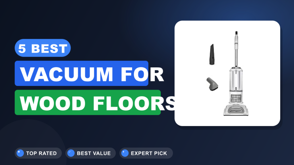5 Best Vacuum for Wood Floors