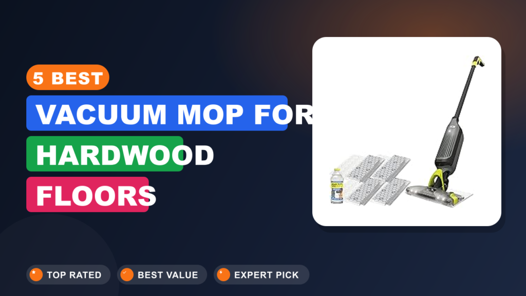 5 Best Vacuum Mop for Hardwood Floors