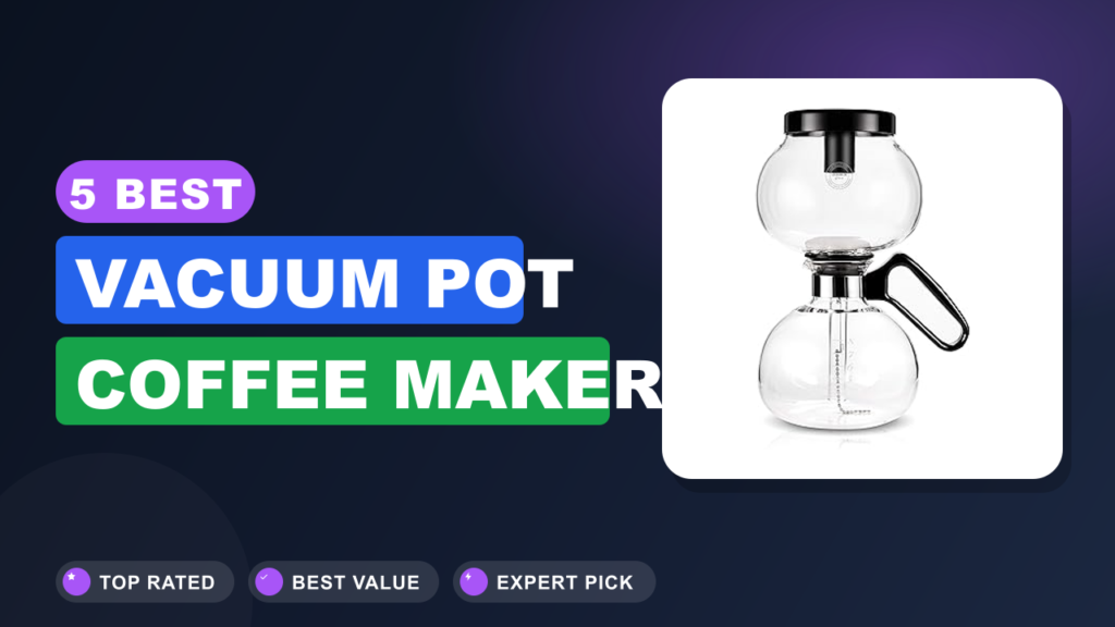 5 Best Vacuum Pot Coffee Maker