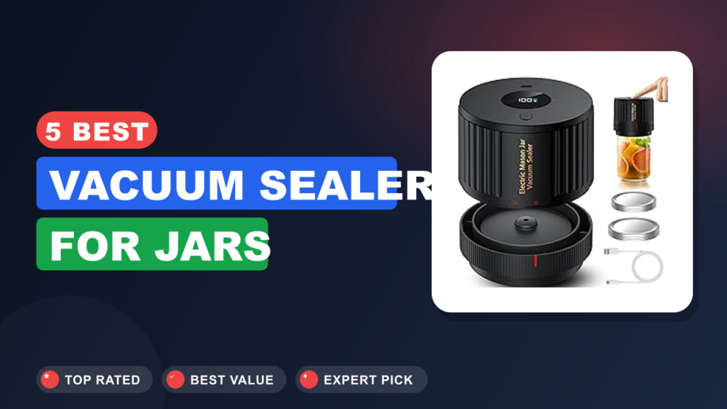 5 Best Vacuum Sealer for Jars