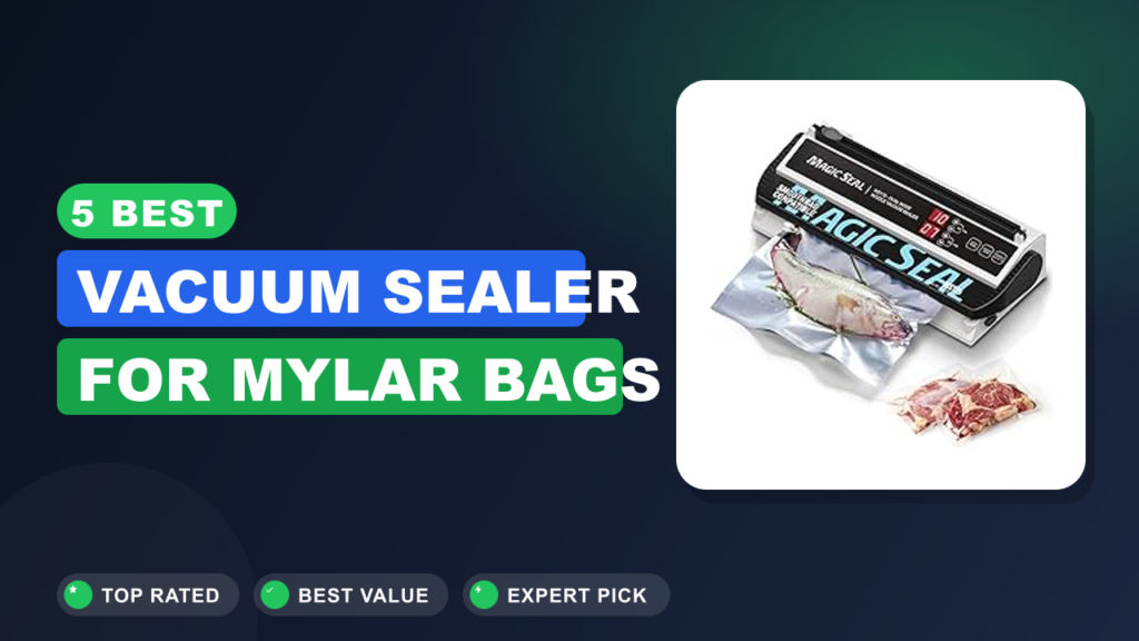 5 Best Vacuum Sealer for Mylar Bags