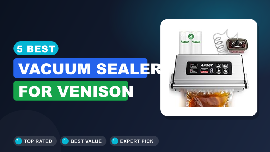 5 Best Vacuum Sealer for Venison