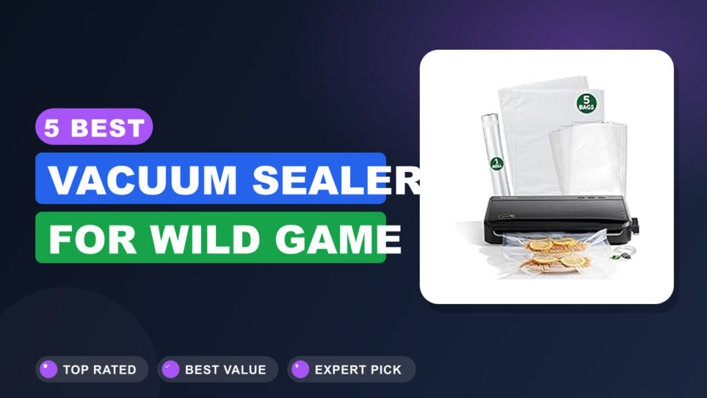 5 Best Vacuum Sealer for Wild Game