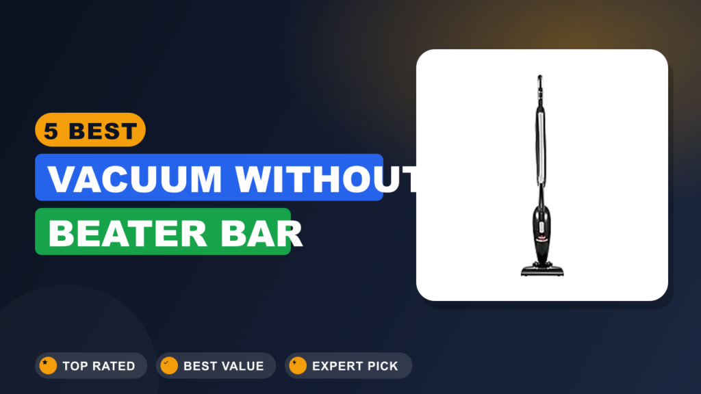 5 Best Vacuum Without Beater Bar