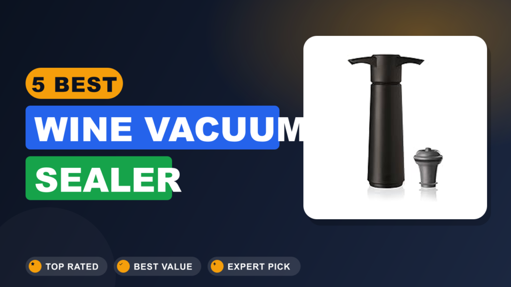 5 Best Wine Vacuum Sealer